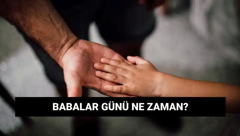 2025 Babalar Günü Ne Zaman? Tarihi ve Anlamı Hakkında Her Şey