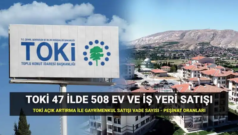 TOKİ'den 47 İlde Büyük Satış! 508 Ev ve İş Yeri Açık Artırmada