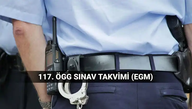 EGM Açıklıyor: 117. ÖGG Sınav Takvimi ve Tüm Detaylar