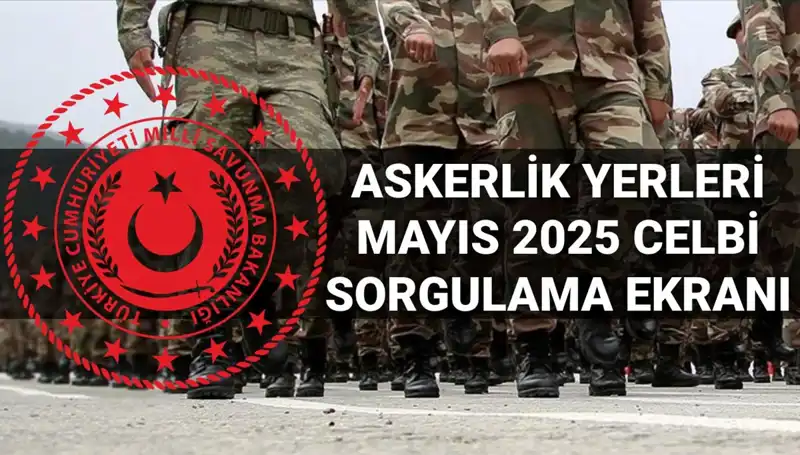 2025 Mayıs Askerlik Yerleri Sorgulama: MSB Ne Zaman Açıklayacak?