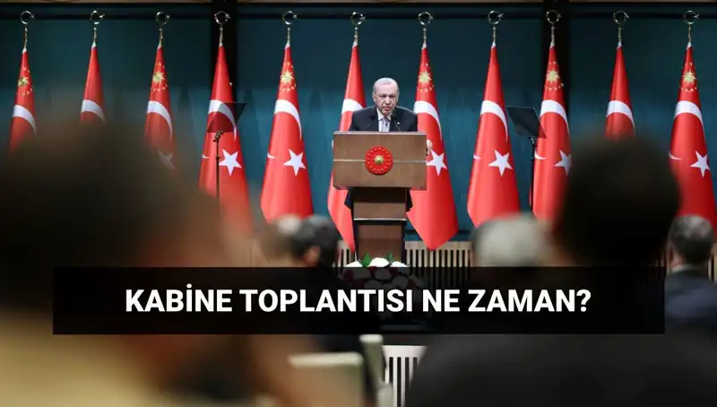 Bugün Kabine Toplantısı Var mı? Geçerli Tarih ve Saat Detayları
