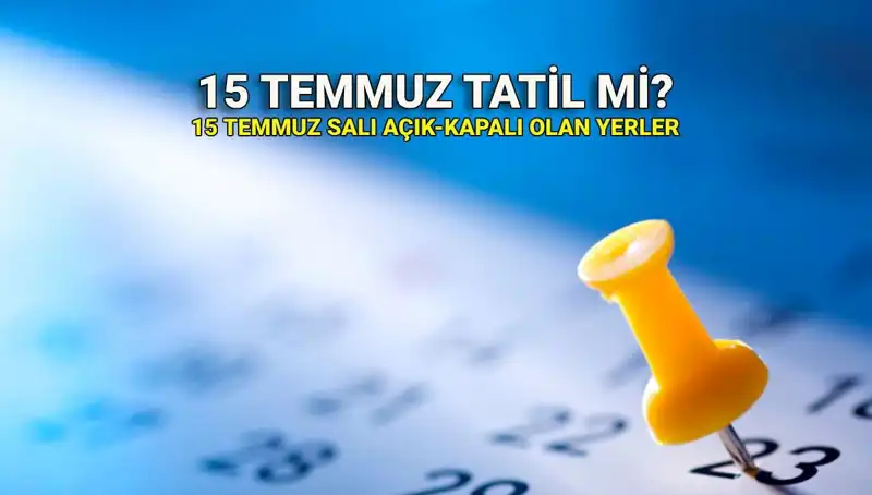 15 Temmuz: Resmi Tatil Olacak mı? Açık ve Kapalı Yerler